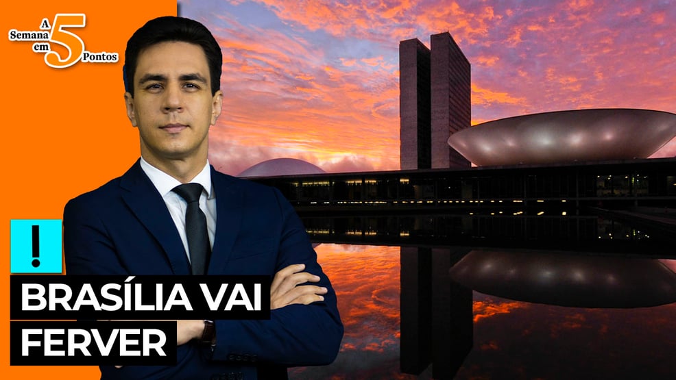 A Semana em 5 Pontos: Brasília vai ferver