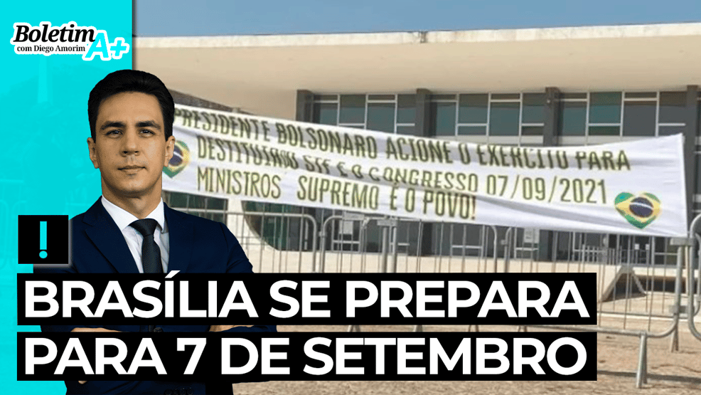 Boletim A+: Brasília se prepara para 7 de Setembro