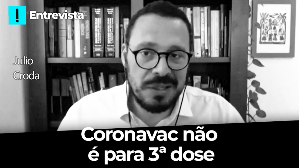 Julio Croda, da Fiocruz: Coronavac não é para 3ª dose