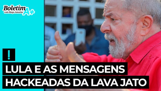 Boletim A+: Lula e as mensagens hackeadas da Lava Jato