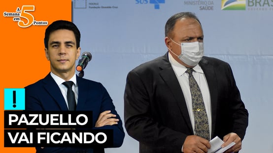 A Semana em 5 Pontos: Pazuello vai ficando
