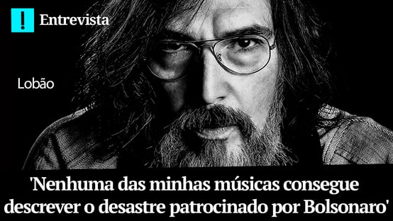 Lobão: Nenhuma das minhas músicas consegue descrever o desastre patrocinado por Bolsonaro