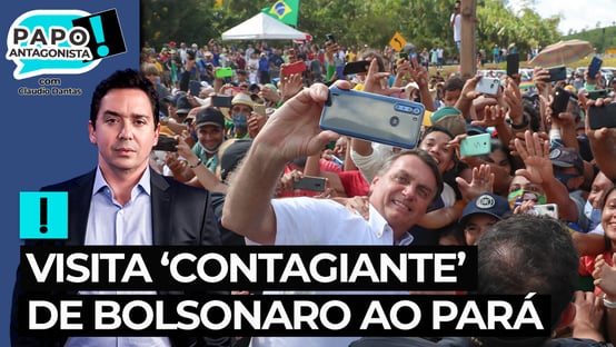 Bolsonaro faz visita contagiante ao Pará