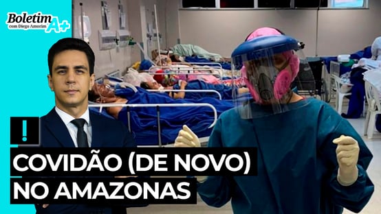 Boletim A+: Covidão (de novo) no Amazonas