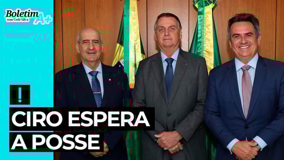 Boletim A+: Ciro espera a posse