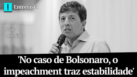 No caso de Bolsonaro, o impeachment traz estabilidade, diz Amoêdo