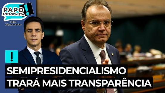 Samuel Moreira: semipresidencialismo trará mais transparência