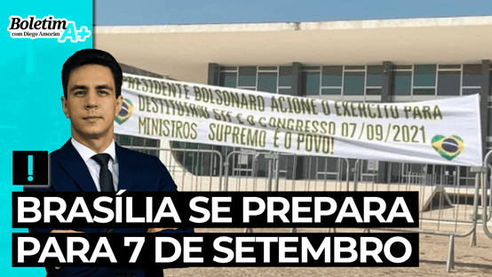 Boletim A+: Brasília se prepara para 7 de Setembro