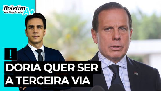 Boletim A+: Doria quer ser a Terceira Via