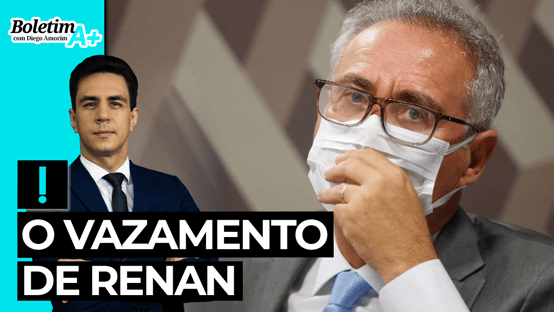 Boletim A+: o vazamento de Renan