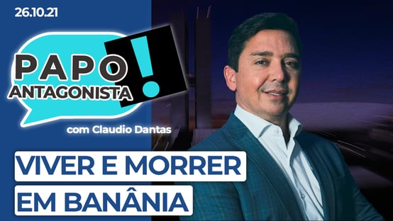 AO VIVO: viver e morrer em Banânia – Papo antagonista com Claudio Dantas