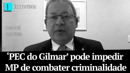 ‘PEC do Gilmar’ pode impedir MP de combater criminalidade, diz Murrieta