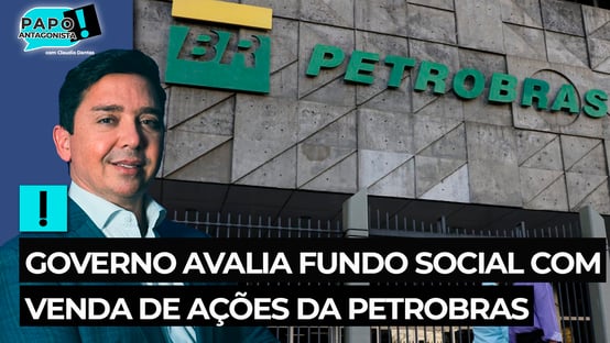 Governo avalia fundo social com venda de ações da Petrobras