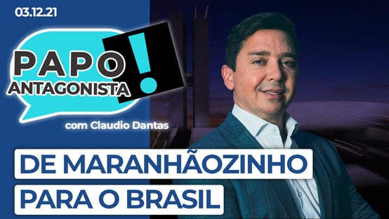 Podcast – De Maranhãozinho para o Brasil – Papo Antagonista com Claudio Dantas e Crusoé