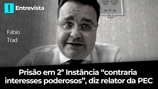 Prisão em 2ª Instância “contraria interesses poderosos”, diz relator da PEC