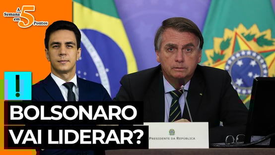 A Semana em 5 Pontos: Bolsonaro vai liderar?