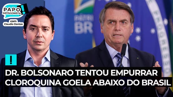 Dr. Bolsonaro tentou empurrar cloroquina goela abaixo do Brasil
