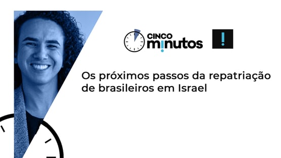 Cinco Minutos: Os próximos passos da repatriação de brasileiros em Israel
