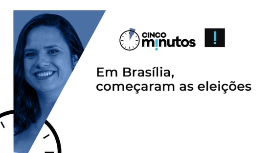 Cinco Minutos: Em Brasília, começaram as eleições