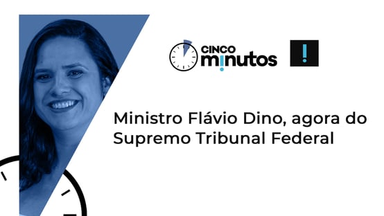 Cinco Minutos: Ministro Flávio Dino, agora do STF