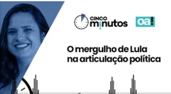 Cinco Minutos: O mergulho de Lula na articulação política