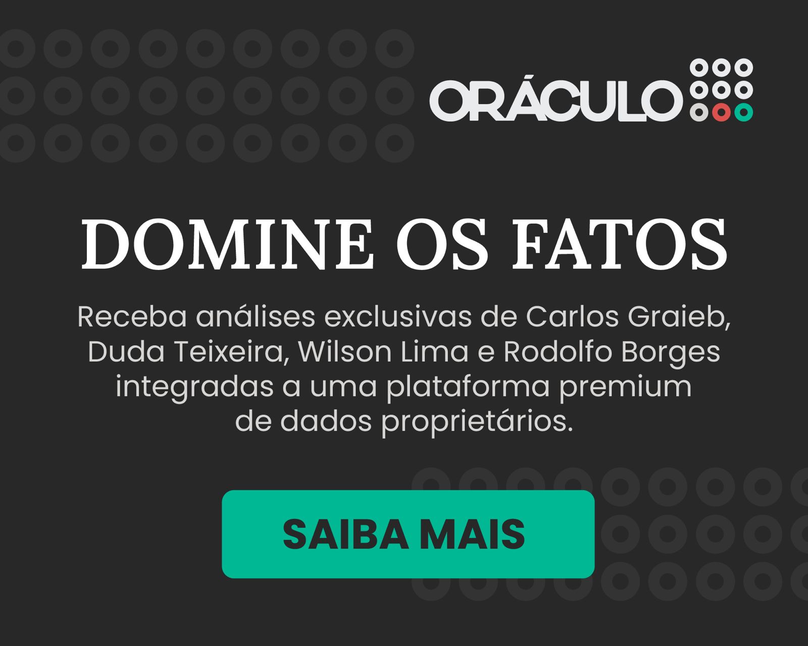 Disclaimer Orácilo: Receba análises exclusivas de Carlos Grabieb, Duda Teixeira, Wilson Lima e Rodolfo Borges integrados a uma plataforma  premium de dados proprietários.