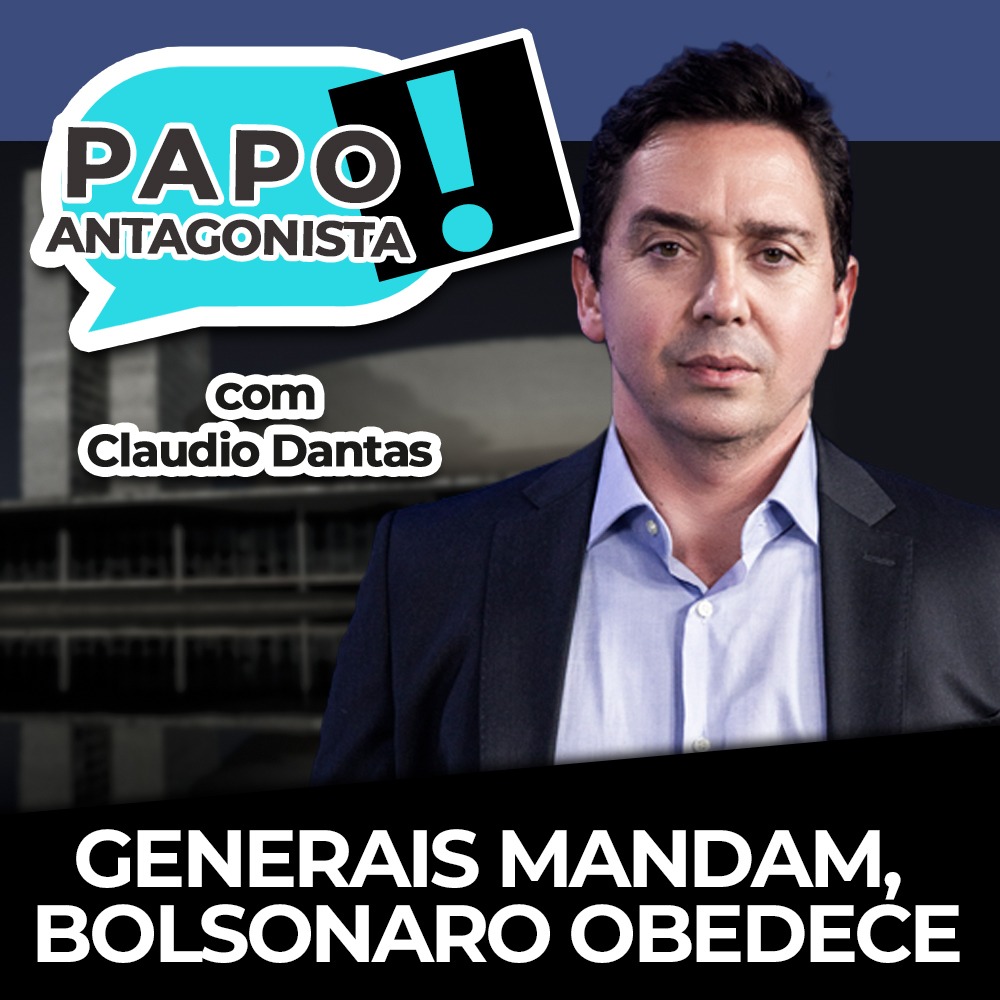 Podcast: Generais mandam, Bolsonaro obedece – Papo Antagonista com Claudio Dantas e Mario Sabino