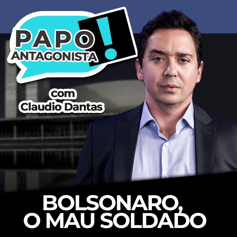Podcast: Bolsonaro, o mau soldado – Papo Antagonista com Claudio Dantas