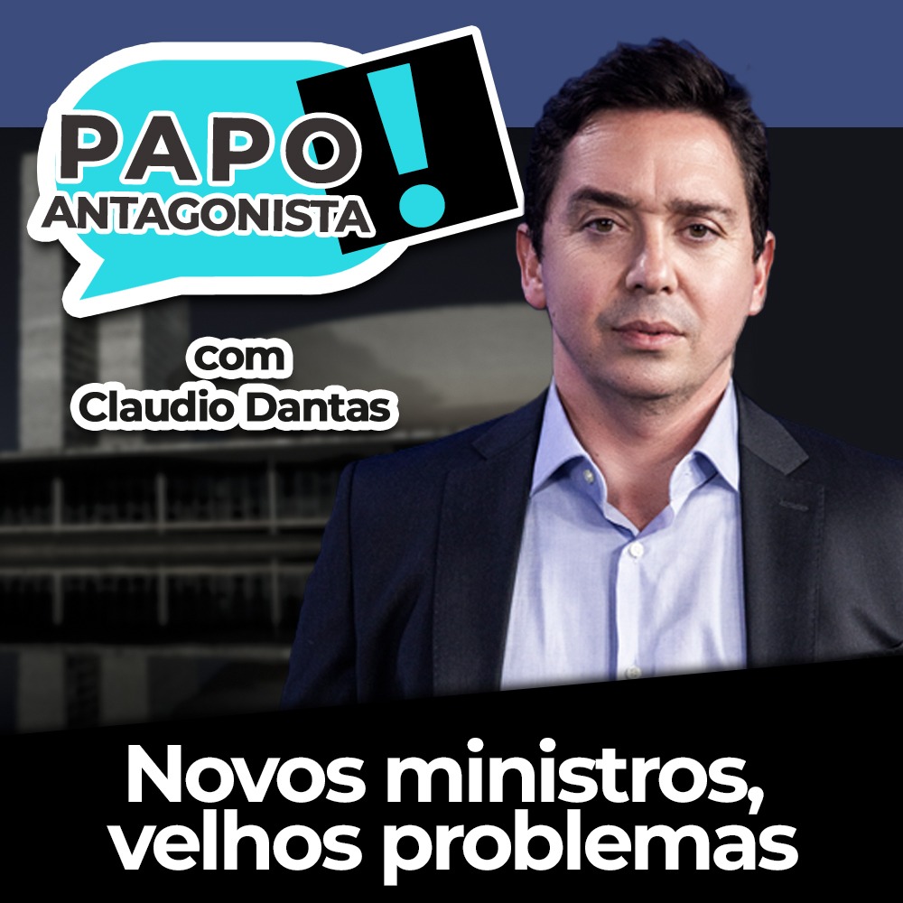 Podcast: Novos ministros, velhos problemas – Papo Antagonista com Claudio Dantas