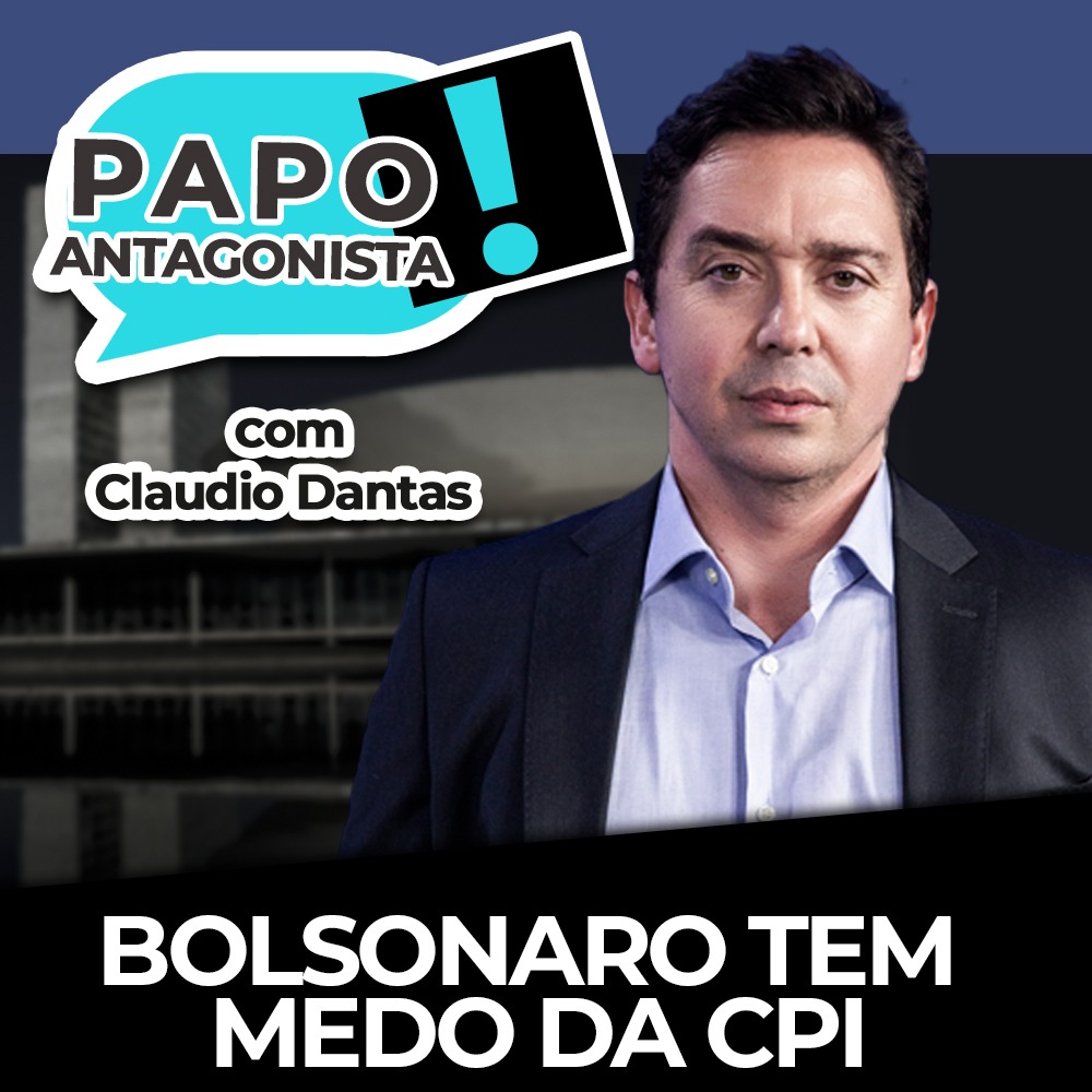 Podcast: Bolsonaro tem medo da CPI – Papo Antagonista com Claudio Dantas, Jorge Kajuru e Crusoé