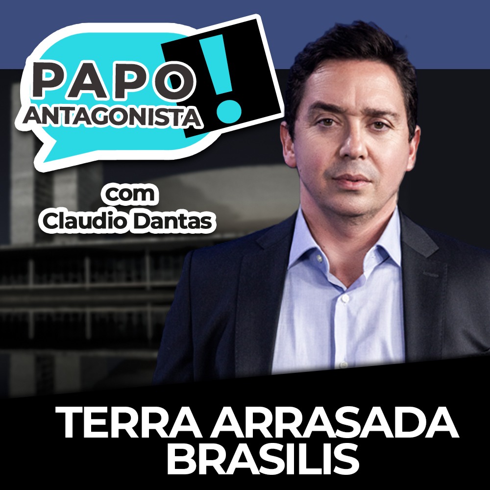 Podcast: Terra arrasada brasilis – Papo Antagonista com Claudio Dantas e Mario Sabino