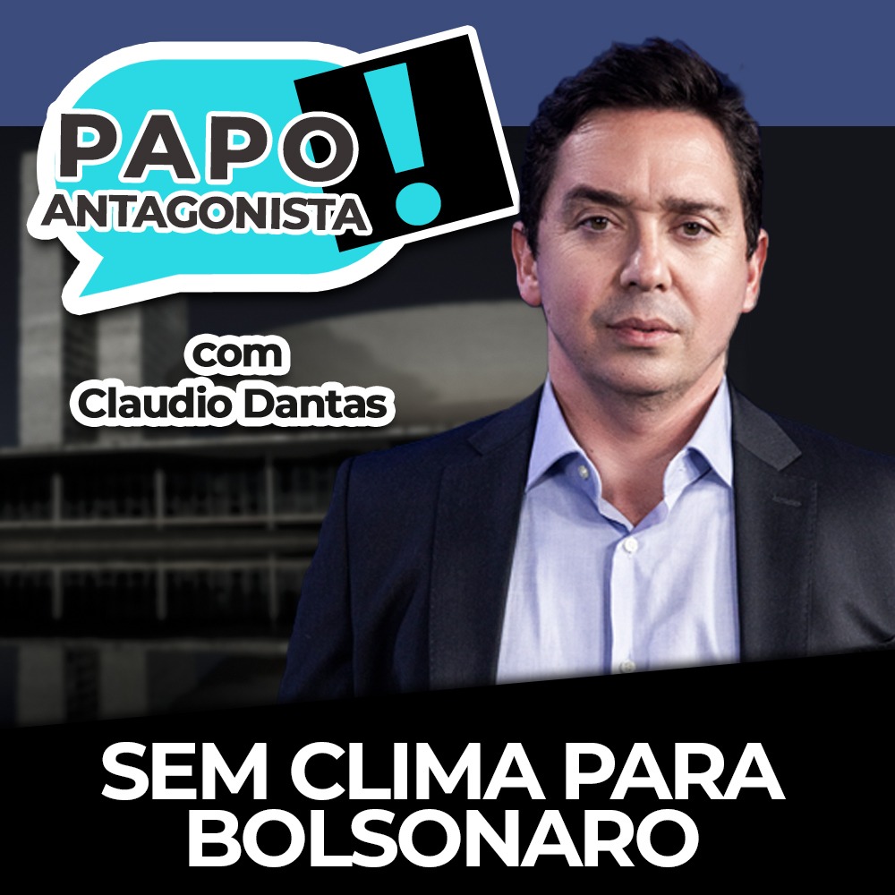 Podacst: Sem clima para Bolsonaro – Papo Antagonista com Claudio Dantas