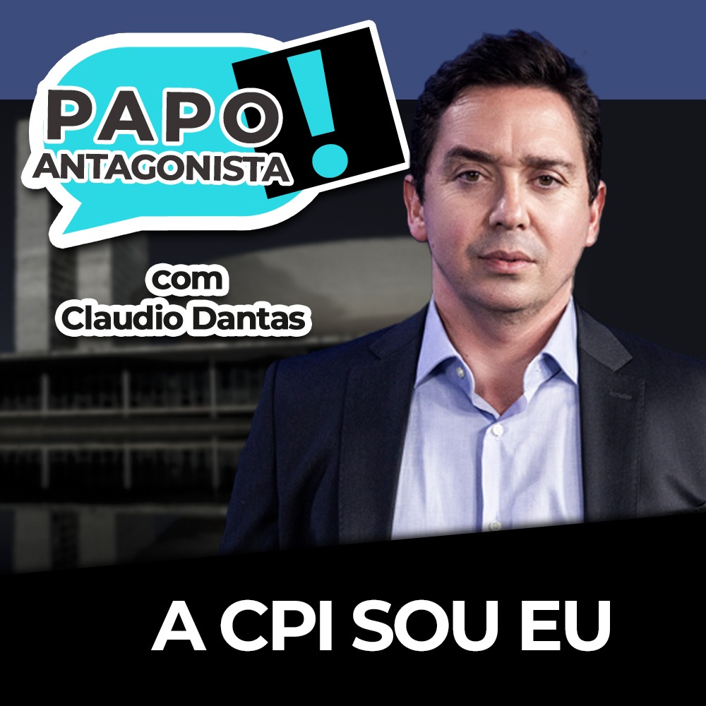 Podcast: A CPI sou eu – Papo Antagonista com Claudio Dantas e Diego Amorim