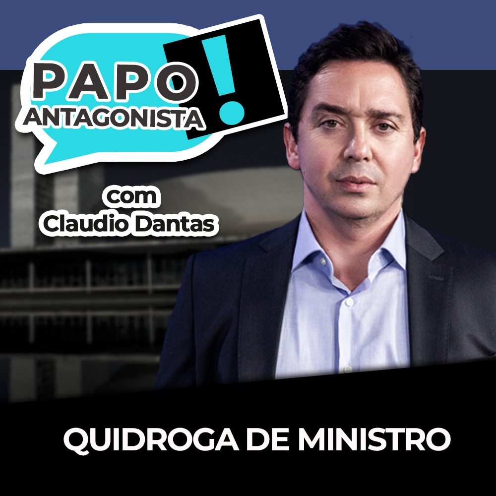 Podcast: Quidroga de ministro – Papo Antagonista com Claudio Dantas