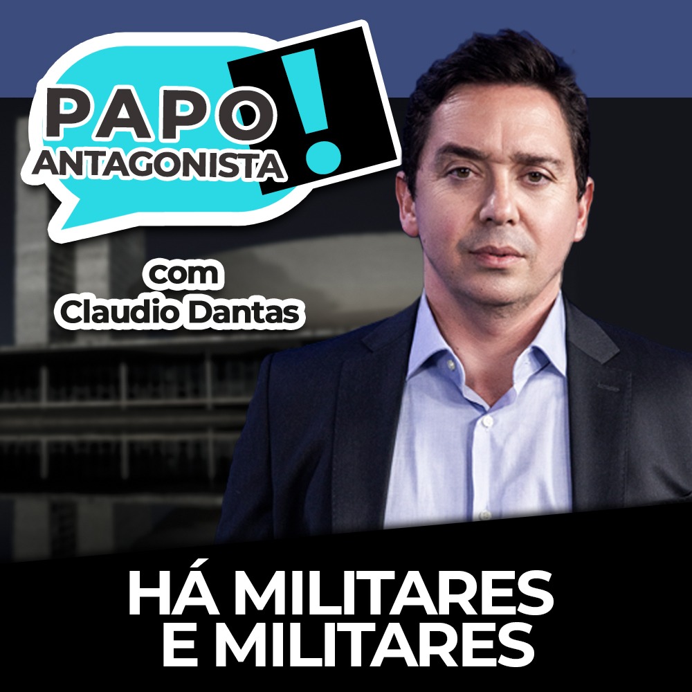 Podcast: Há militares e militares – Papo Antagonista com Claudio Dantas