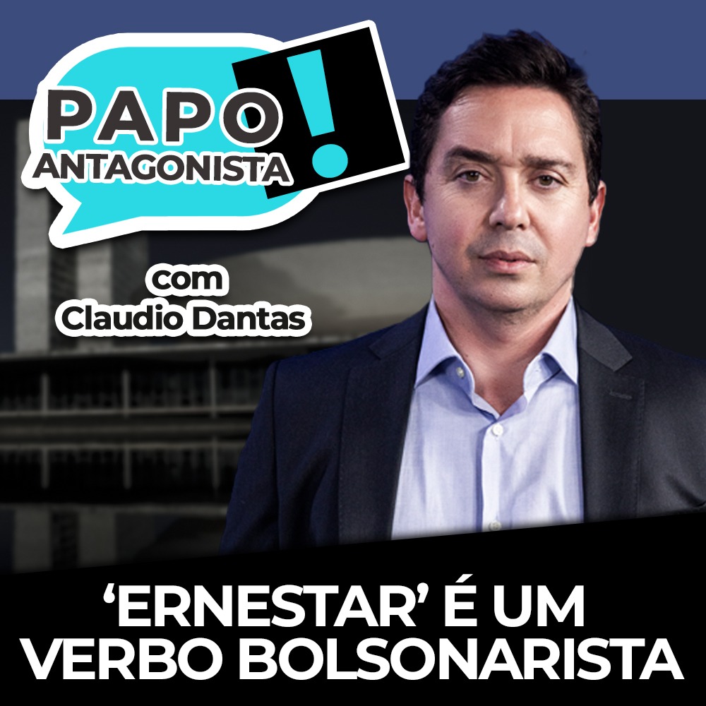 Podcast: ‘Ernestar’ é um verbo bolsonarista – Papo Antagonista com Claudio Dantas