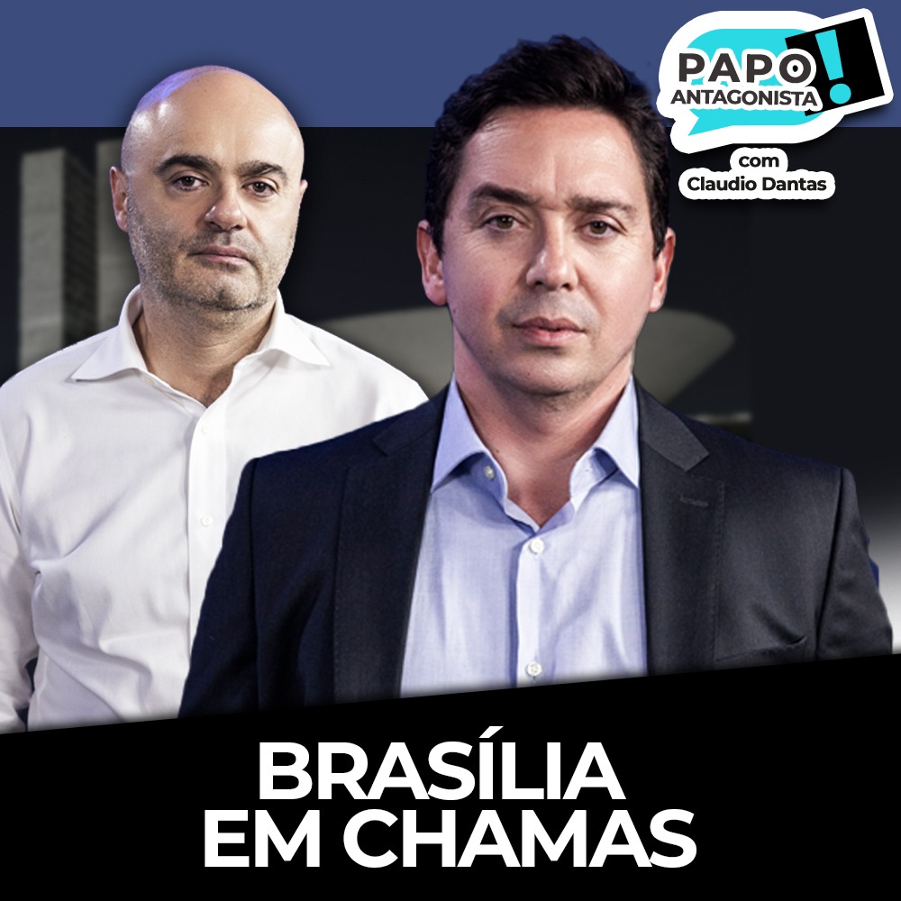 Podcast: Brasília em chamas – Papo Antagonista com Claudio Dantas e Mario Sabino