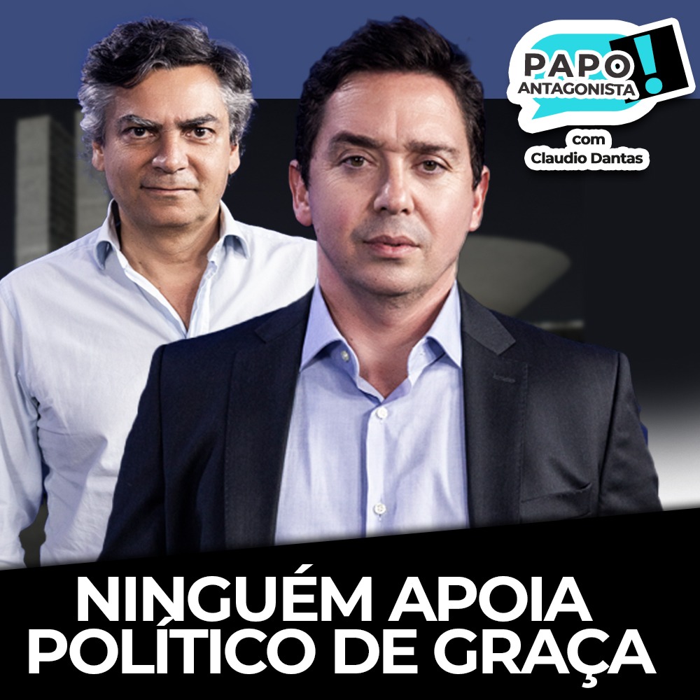 Podcast: Ninguém apoia político de graça – Papo Antagonista com Claudio Dantas e Diogo Mainardi