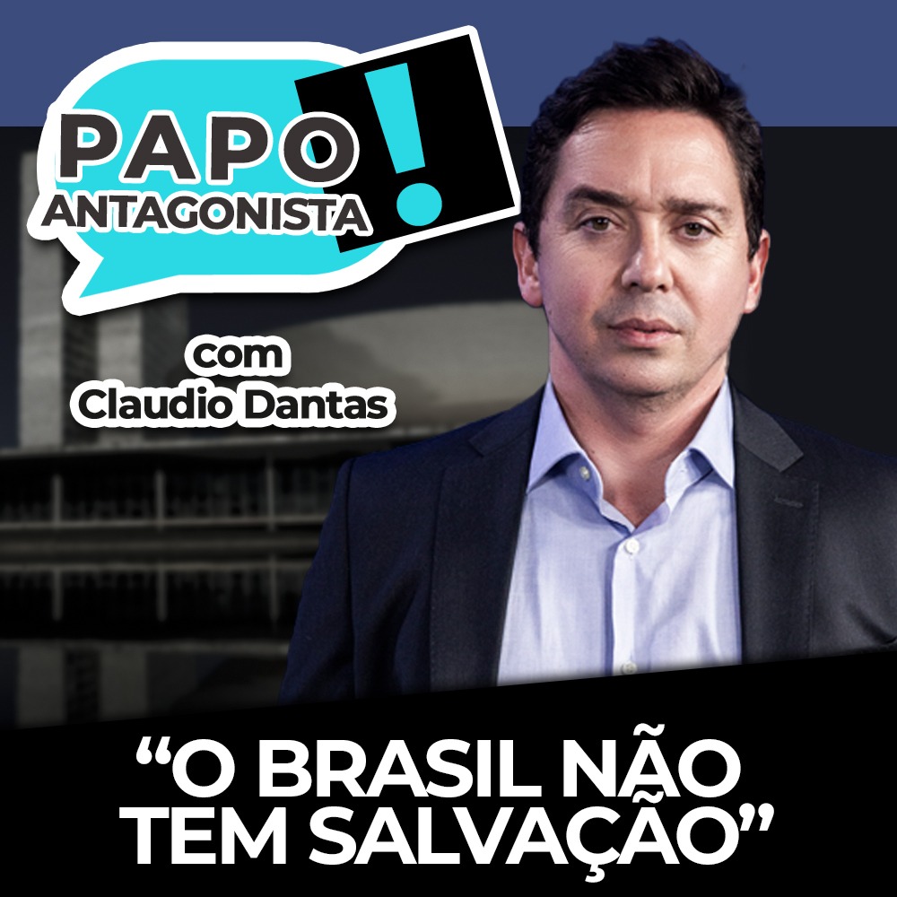 Podcast: “O Brasil não  tem salvação” – Papo Antagonista com Claudio Dantas e Mario Sabino