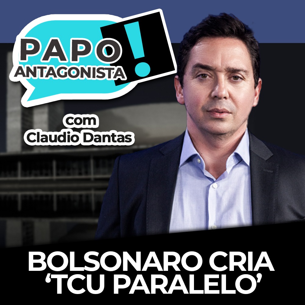 Podcast: Bolsonaro cria ‘TCU paralelo’ – Papo Antagonista com Claudio Dantas