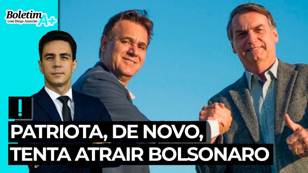 Boletim A+: Patriota, de novo, tenta atrair Bolsonaro