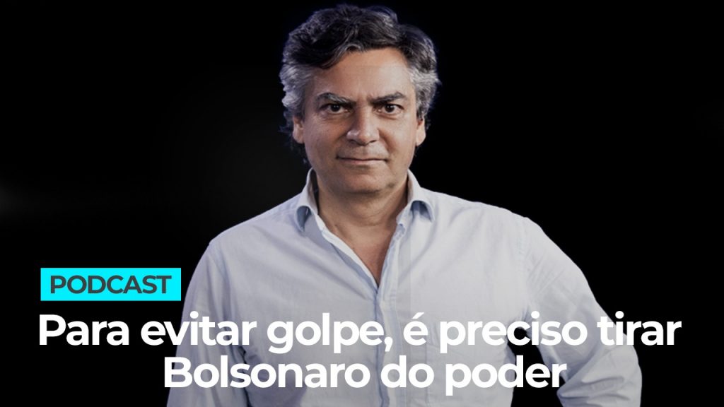 Para evitar golpe, é preciso tirar Bolsonaro do poder