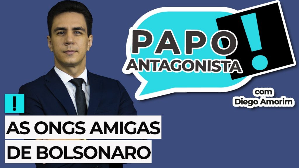 Podcast: As ONGs amigas de Bolsonaro – Papo Antagonista com Diego Amorim e Crusoé