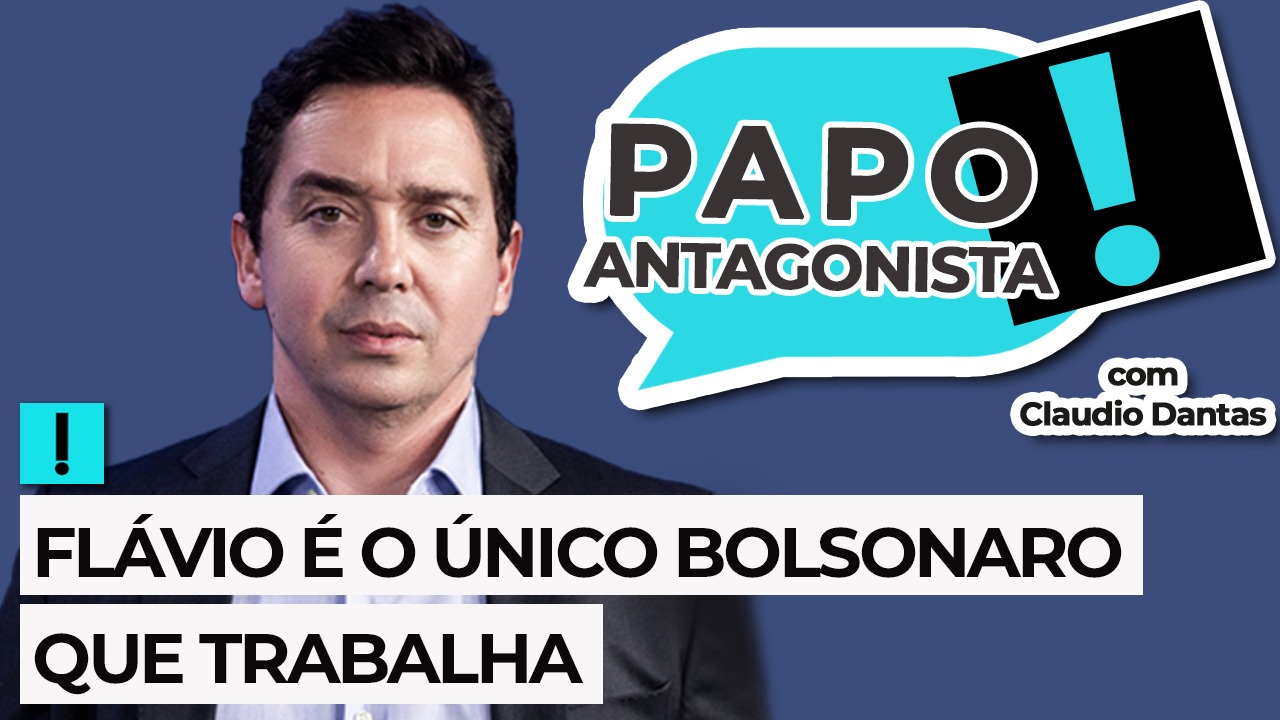 Podcast: Flávio é o único Bolsonaro que trabalha – Papo Antagonista com Claudio Dantas e Crusoé