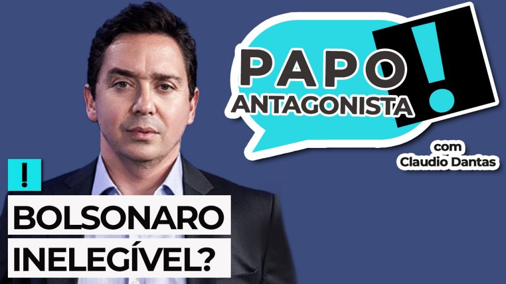 Podcast: Bolsonaro inelegível? – Papo Antagonista com Claudio Dantas
