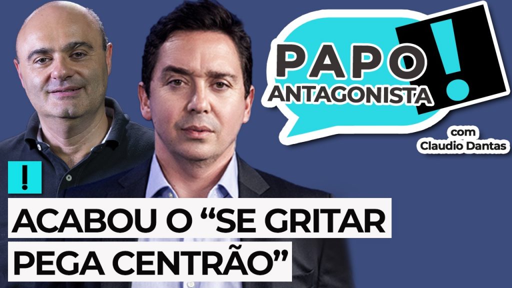 Podcast: Acabou o “se gritar pega Centrão” – Papo Antagonista com Claudio Dantas e Mario Sabino