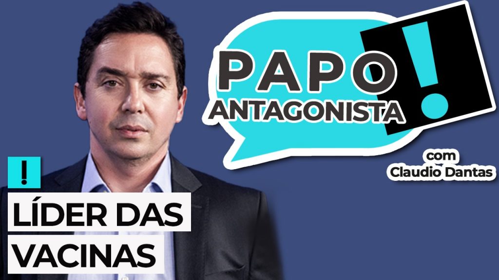 Podcast: Líder das vacinas – Papo Antagonista com Claudio Dantas