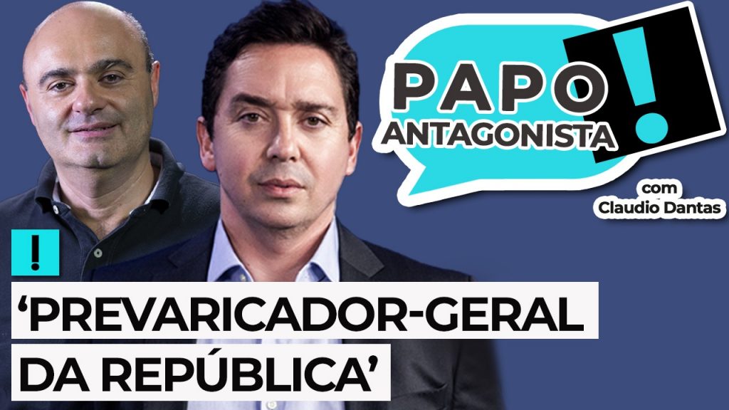 Podcast: ‘Prevaricador Geral da República’ – Papo Antagonista com Claudio Dantas e Mario Sabino
