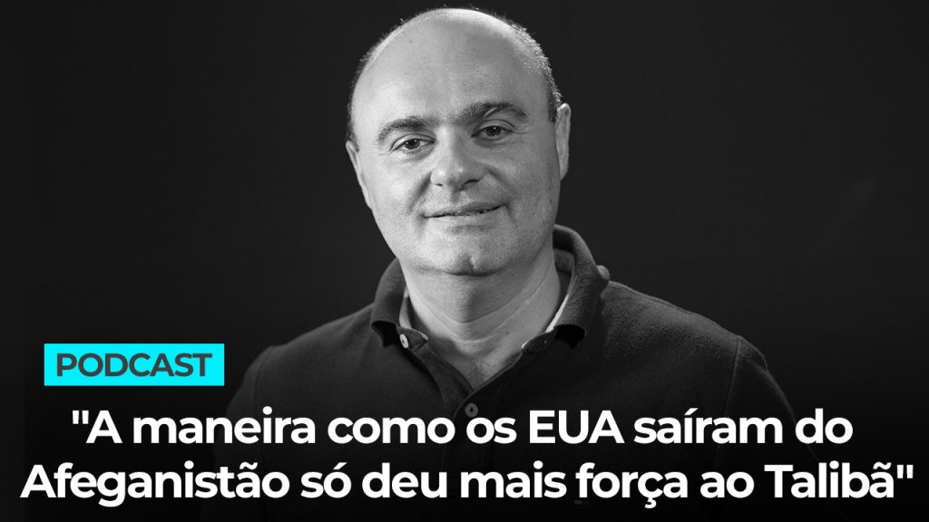 Podcast: “A maneira como os EUA saíram do Afeganistão só deu mais força ao Talibã”
