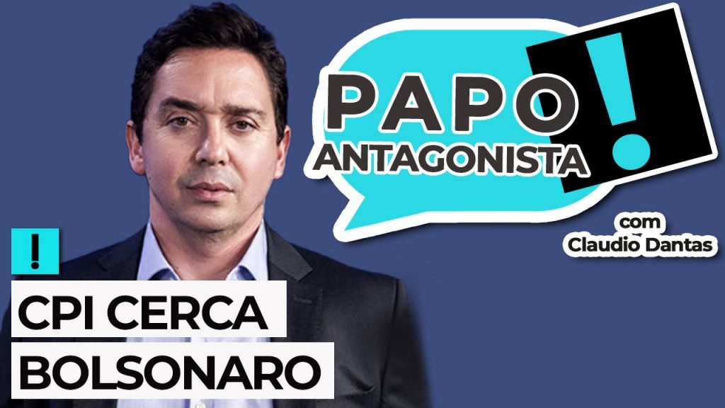 Podcast: CPI cerca Bolsonaro – Papo Antagonista com Claudio Dantas